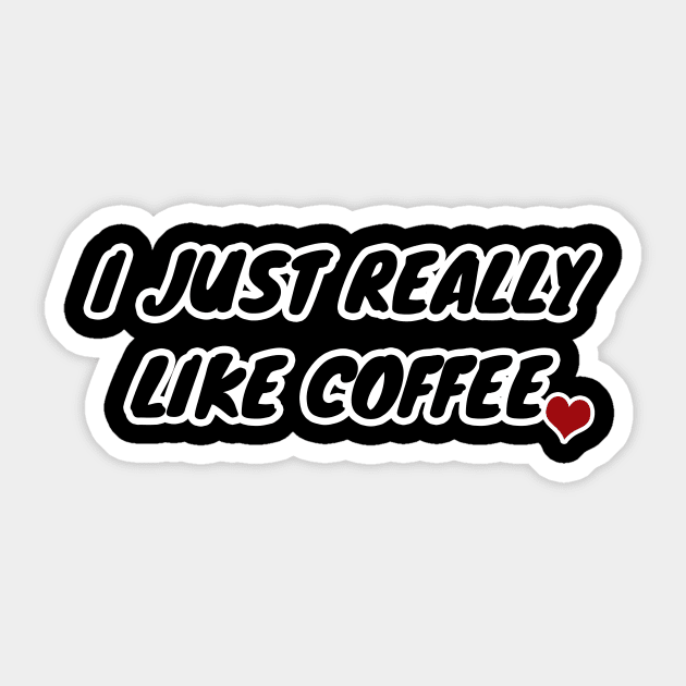 I Just Really Like Coffee Sticker by LunaMay